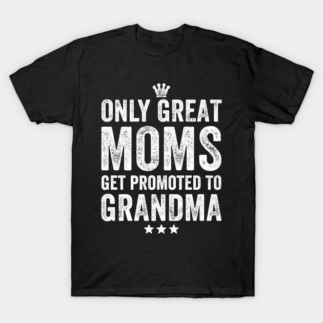 Only great moms get promoted to grandma T-Shirt by captainmood